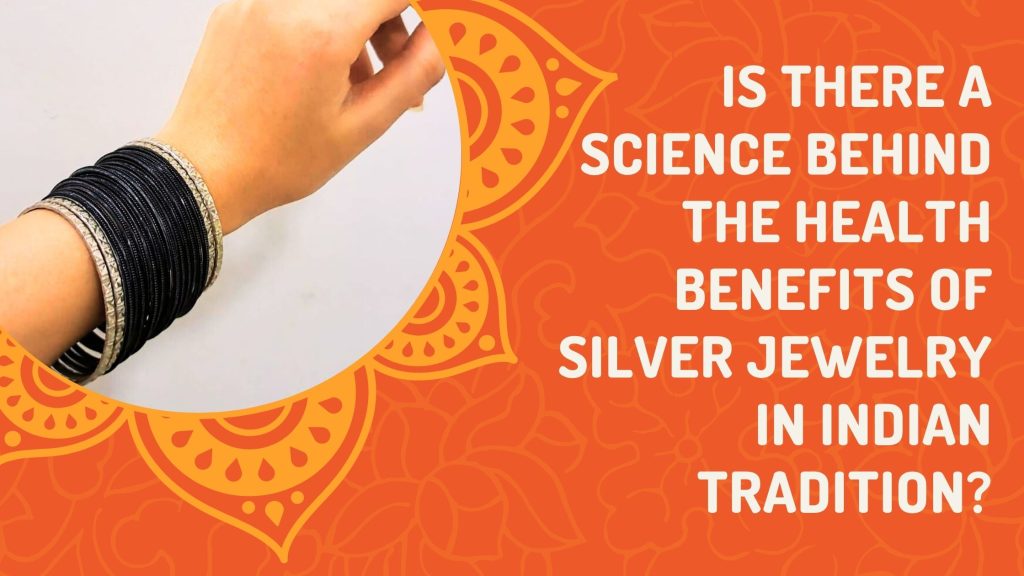 What are the health benefits of wearing Silver Jewelry? Here are some facts back by Indian Science